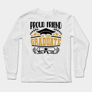 Proud Friend Of The GraduateGraduation Gift Long Sleeve T-Shirt